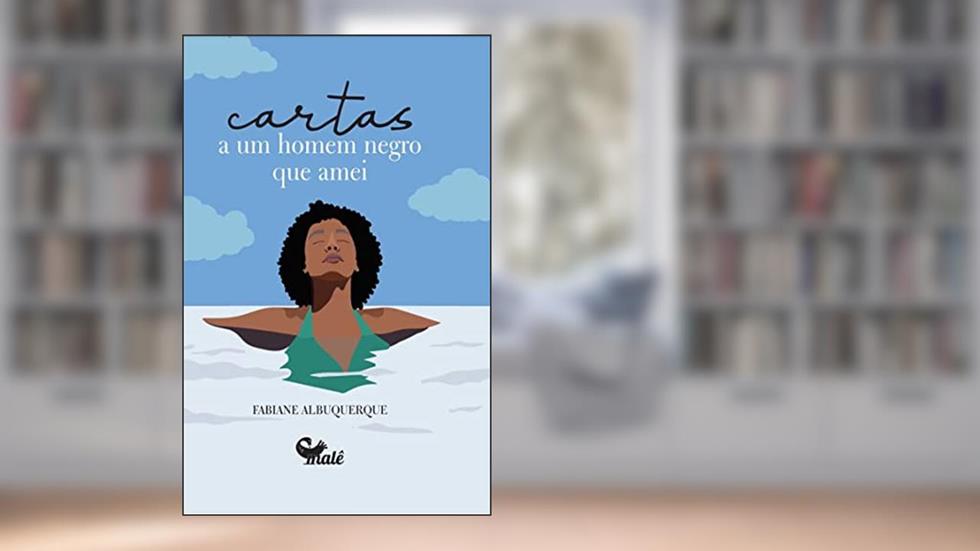 Cartas a um homem negro que amei: Volume 1, do autor Fabiane Albuquerque
