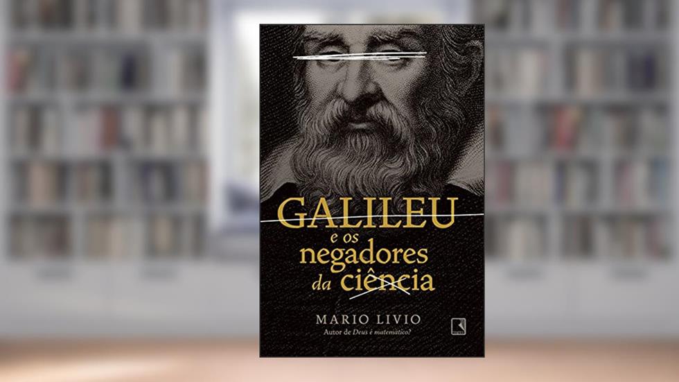 Galileu e os negadores da ciência, do autor Mario Livio