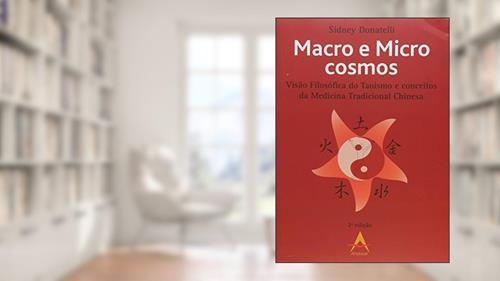 Capa de Macro e Micro Cosmos. Visão Filosófica do Taoismo e Conceitos da Medicina Tradicional Chinesa, do autor Sidney Donatelli