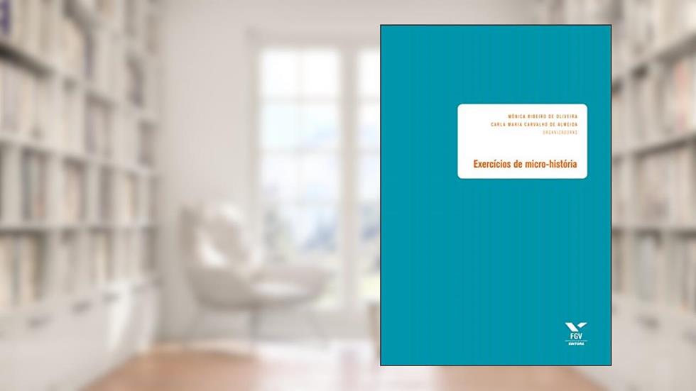 Exercícios de micro-história, do autor Carla Maria Carvalho de Almeida; Mônica Ribeiro de Oliveira