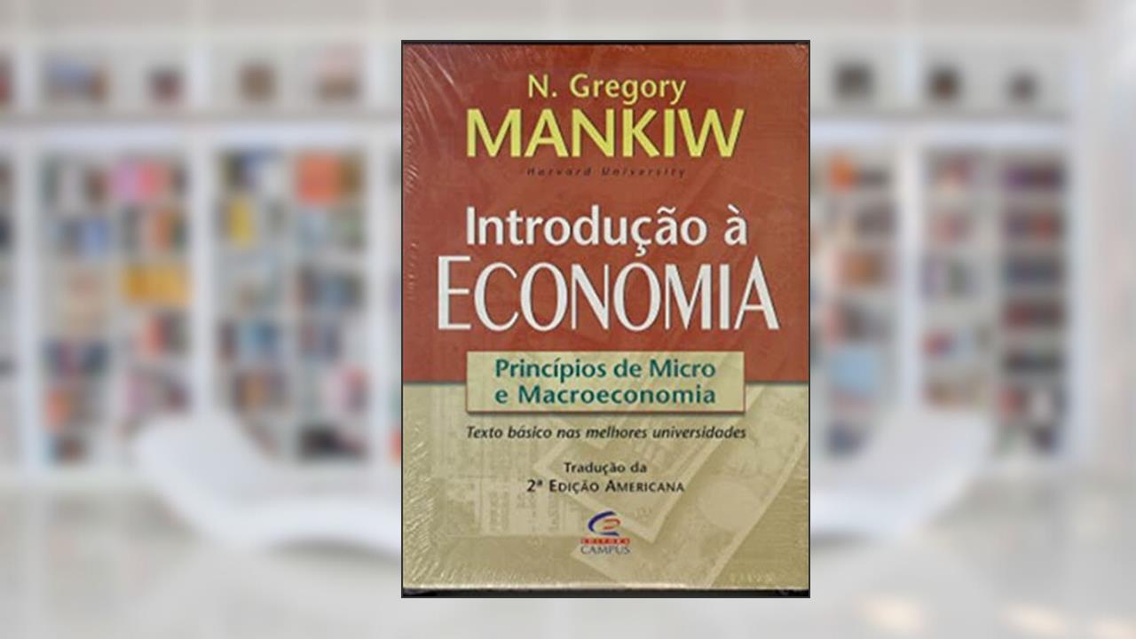 Introdução à economia: Princípios de Micro a Macroeconomia, do autor Gregory Mankiw