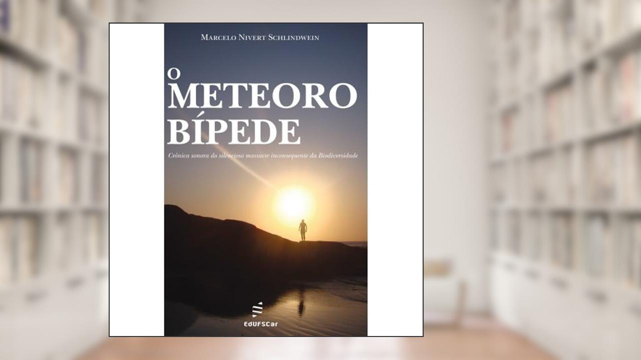 O meteoro bípede: Crônica sonora do silencioso massacre inconsequente da Biodiversidade, do autor Marcelo Nivert Schlindwein
