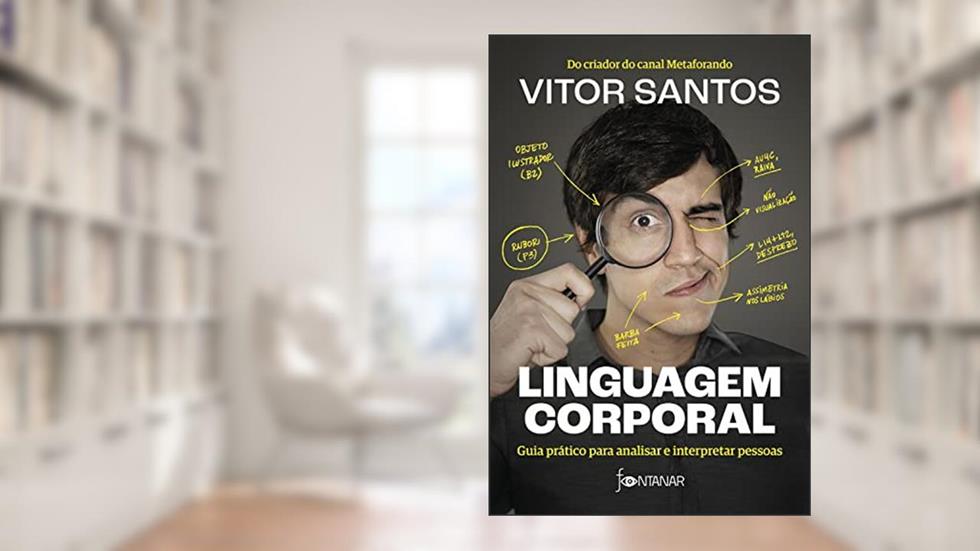 Linguagem corporal: Guia prático para analisar e interpretar pessoas, do autor Vitor Santos