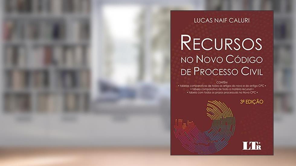 Recursos no Novo Código de Processo Civil, do autor Lucas Naif Caluri