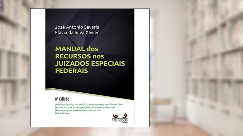 Manual Dos Recursos Nos Juizados Especiais Federais - 8ª Edição (2022), do autor José Antonio Savaris; flavia Da Silva Xavier