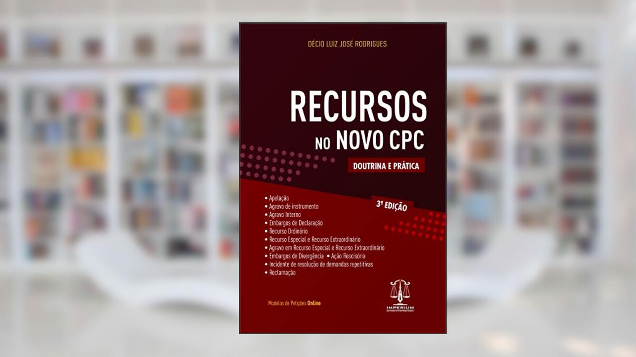 Recursos no Novo Cpc - Doutrina e Prática - 3A Edição, do autor Décio Luiz José Rodrigues