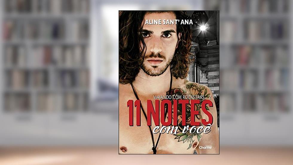 11 Noites Com Você: Livro 2 (Viajando com Rockstars 3), do autor Aline Sant'Ana