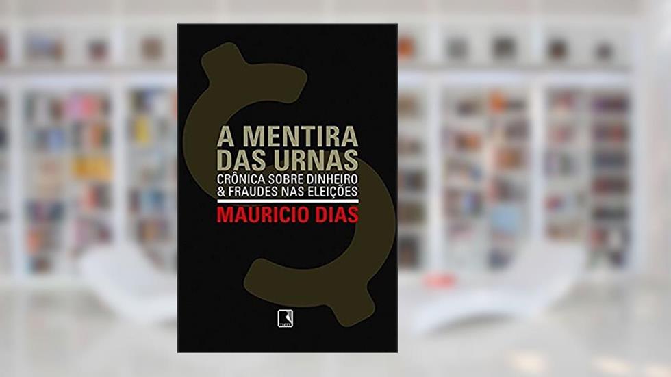 A MENTIRA DAS URNAS, do autor Mauricio Dias