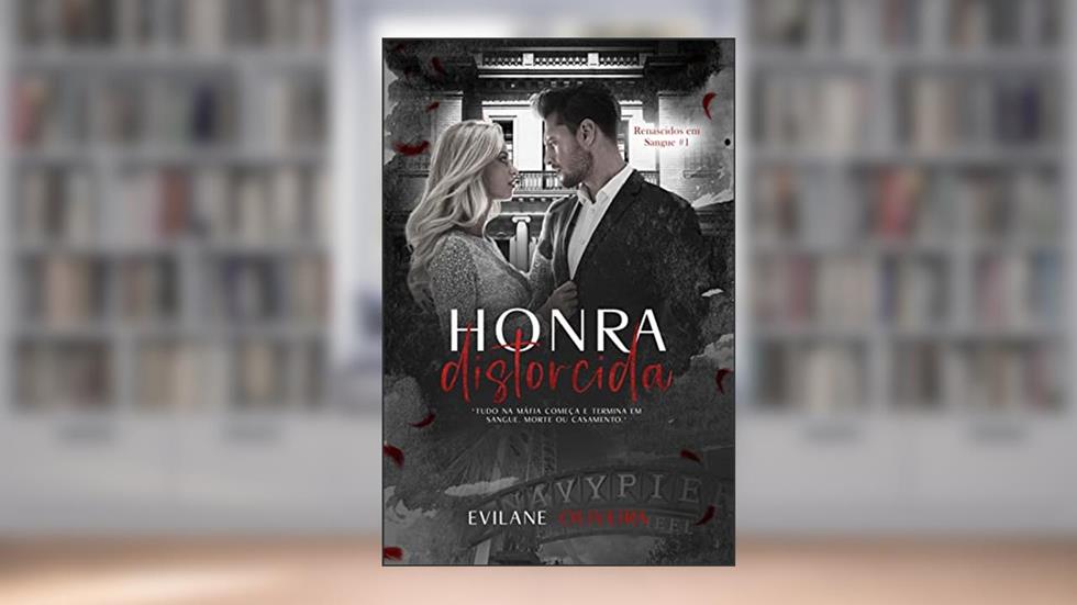 Honra Distorcida (Renascidos Em Sangue | Máfia Outfit Chicago Livro 1), do autor Evilane Oliveira