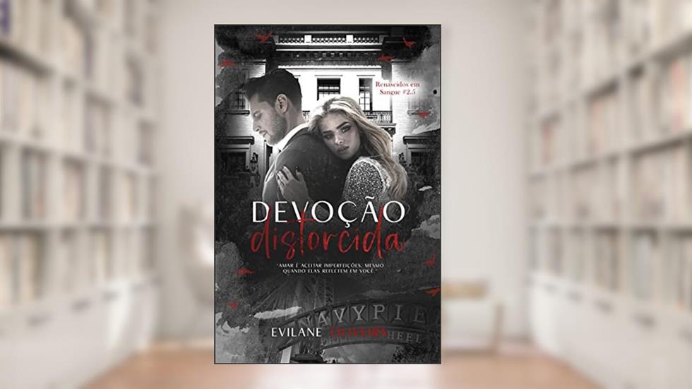 Devoção Distorcida (Renascidos Em Sangue Livro 2.5) (Renascidos Em Sangue | Máfia Outfit Chicago), do autor Evilane Oliveira