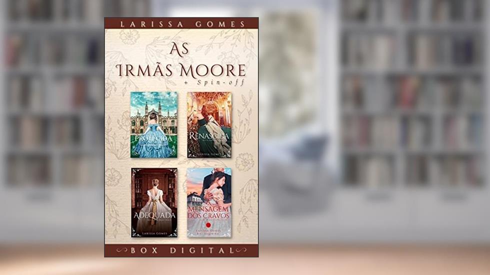 BOX COMPLETO AS IRMÃS MOORE: Protegida, Renascida, Adequada + A Mensagem dos Cravos, do autor Larissa Gomes