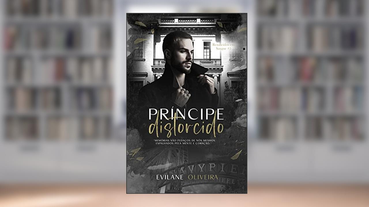 Príncipe Distorcido (Renascidos Em Sangue | Máfia Outfit Chicago Livro 5), do autor Evilane Oliveira