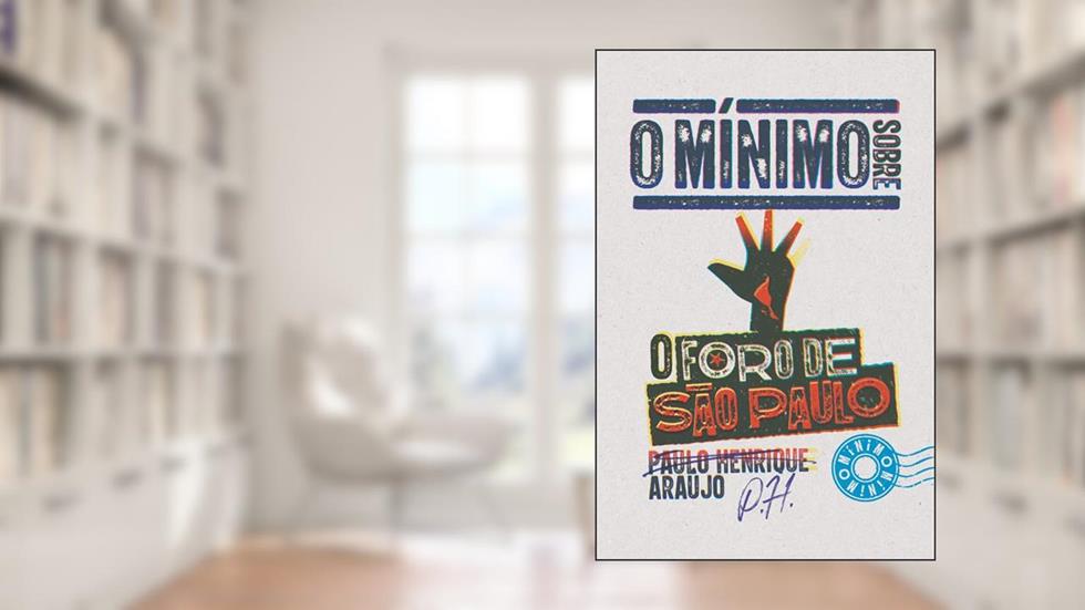 O mínimo sobre o Foro de São Paulo, do autor Paulo Henrique Araujo