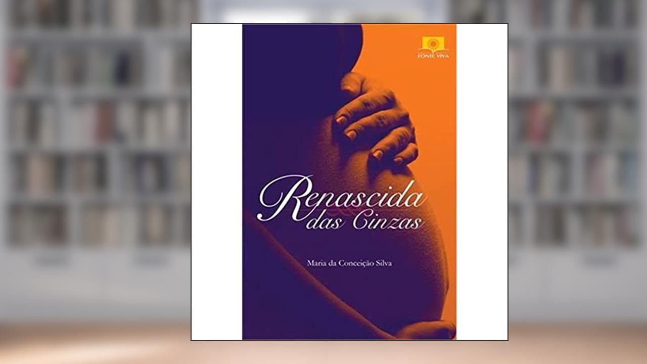Renascida das Cinzas, do autor Maria da Conceição Silva