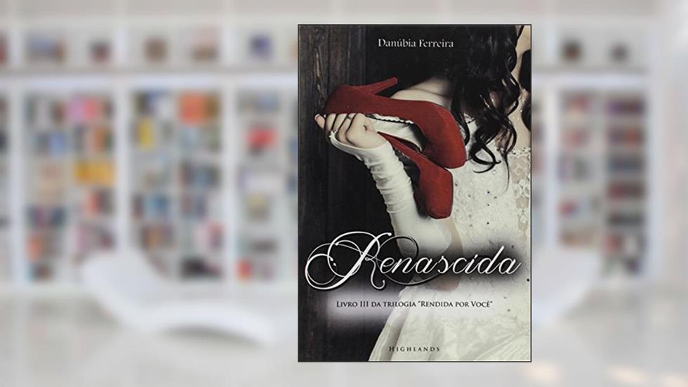 Renascida: Rendida Por Voce - Vol.3, do autor Danubia Ferreira