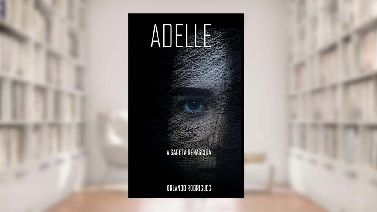Adelle: A garota renascida (Mistérios Sombrios Livro 13), do autor ORLANDO RODRIGUES