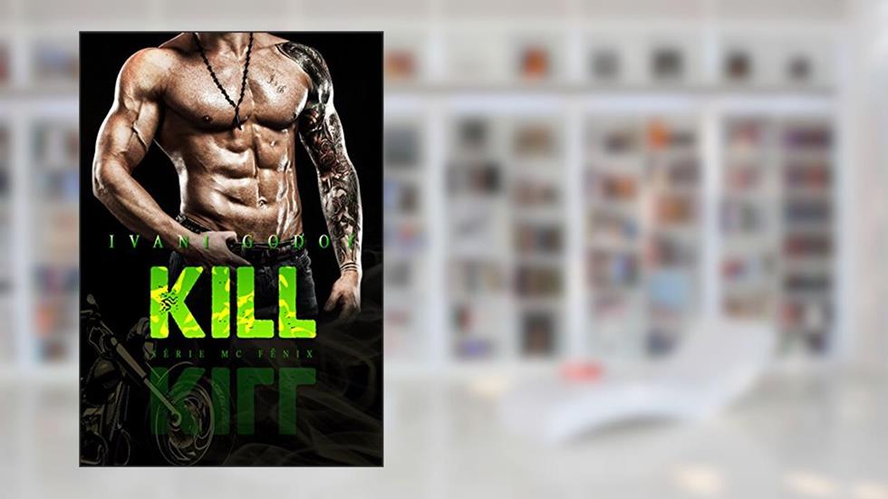 Kill (MC Fênix 1 Livro 2), do autor Ivani Godoy