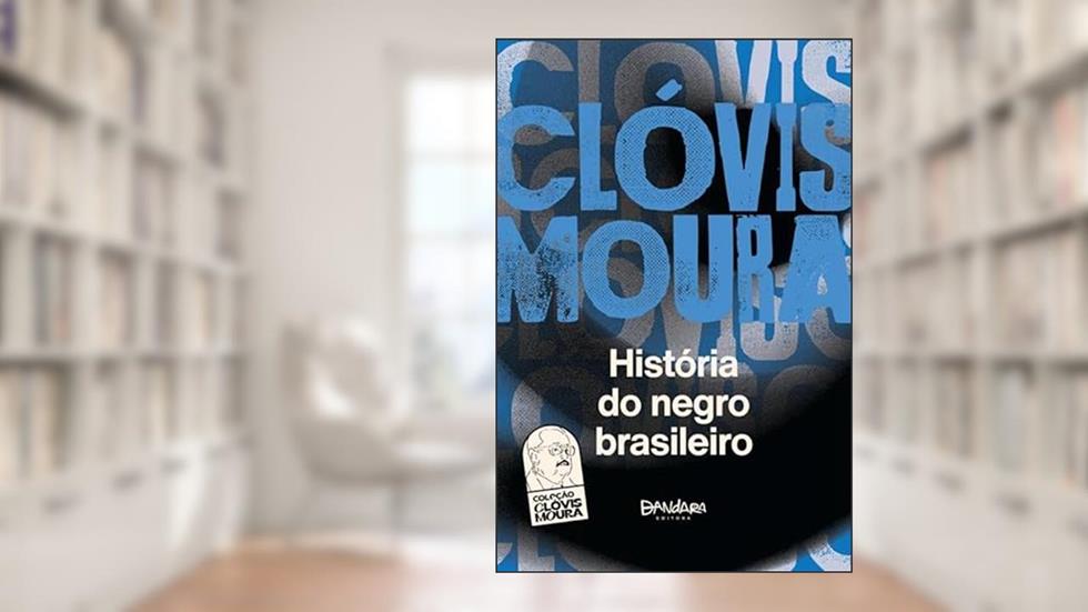 HISTÓRIA DO NEGRO BRASILEIRO, do autor CLÓVIS MOURA