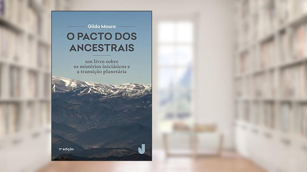 O pacto dos ancestrais: um livro sobre os mistérios: um Livro Sobre os Mistérios Iniciáticos e a Transição Planetária: Volume 1, do autor Gilda Moura