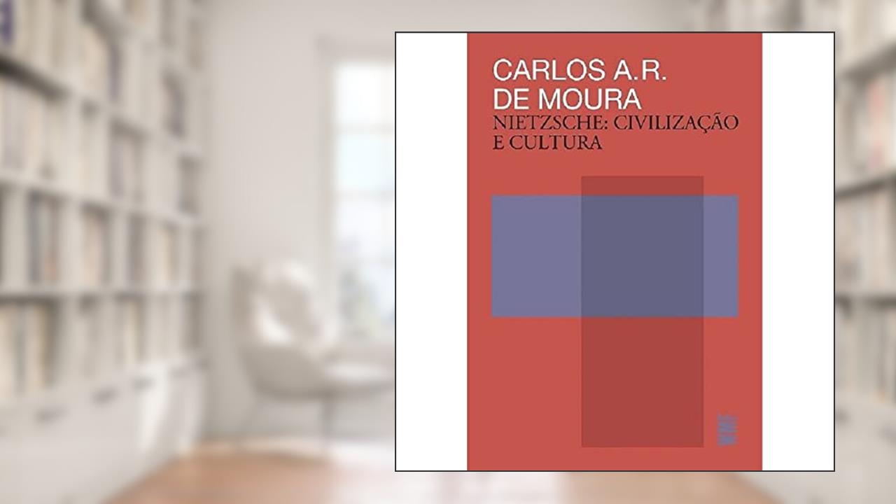 Nietzsche - Civilização e cultura, do autor Carlos Alberto Ribeiro de Moura