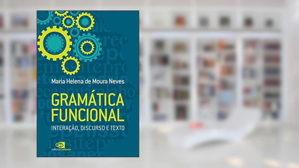 Gramática funcional: Interação, discurso e texto, do autor Maria Helena de Moura Neves