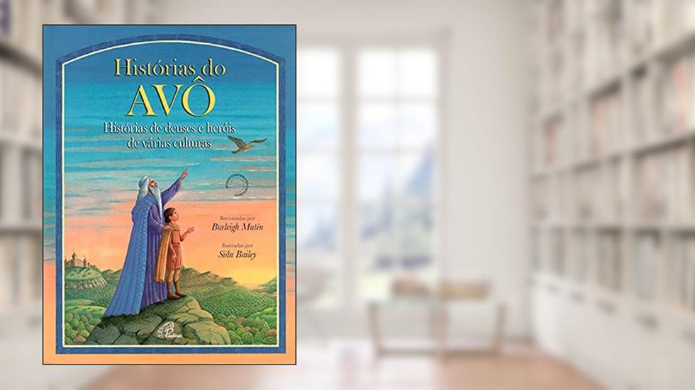 Histórias do avô: Histórias de deuses e heróis de várias culturas, do autor Burleigh Mutén