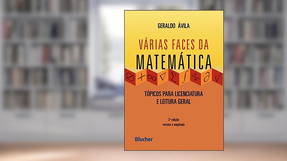 Várias Faces da Matemática: Tópicos Para Licenciatura e Leitura Geral, do autor Geraldo Ávila