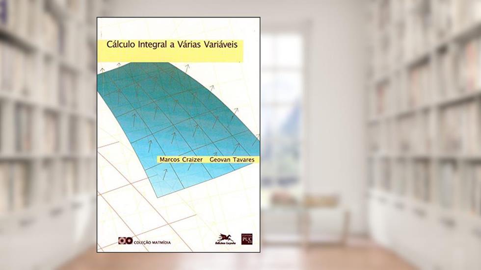 Cálculo integral a várias variáveis, do autor Marcos Craizer