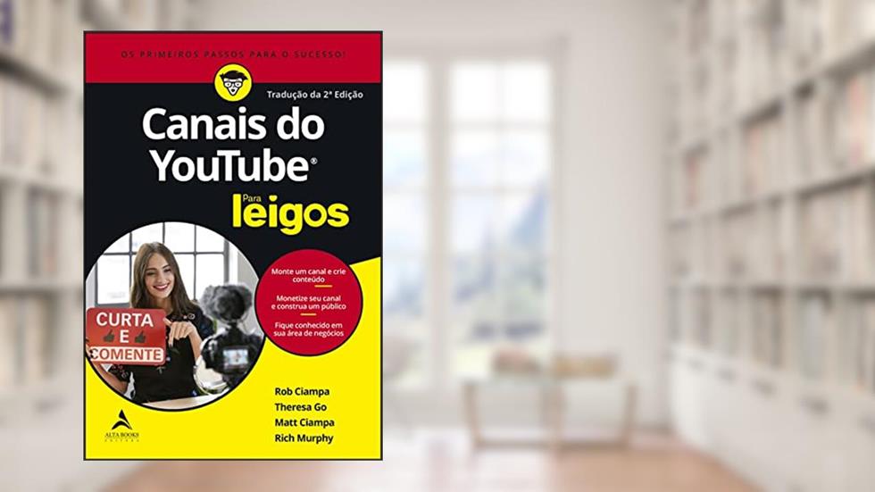 Canais do Youtube Para Leigos | 2ª Edição, do autor Rob Ciampa; Theresa Go; Matt Ciampa; Rich Murphy