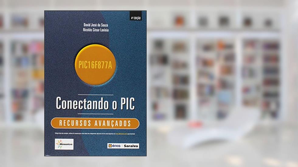 Conectando o PIC. Recursos Avançados, do autor David José de Souza; Nicolás César Lavinia