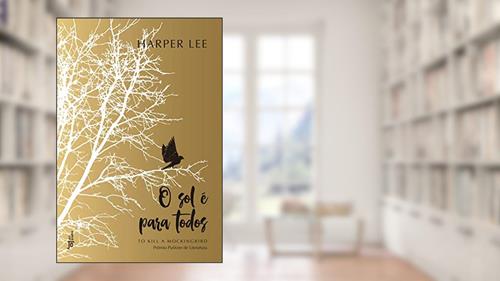 Capa de O sol é para todos, do autor Harper Lee