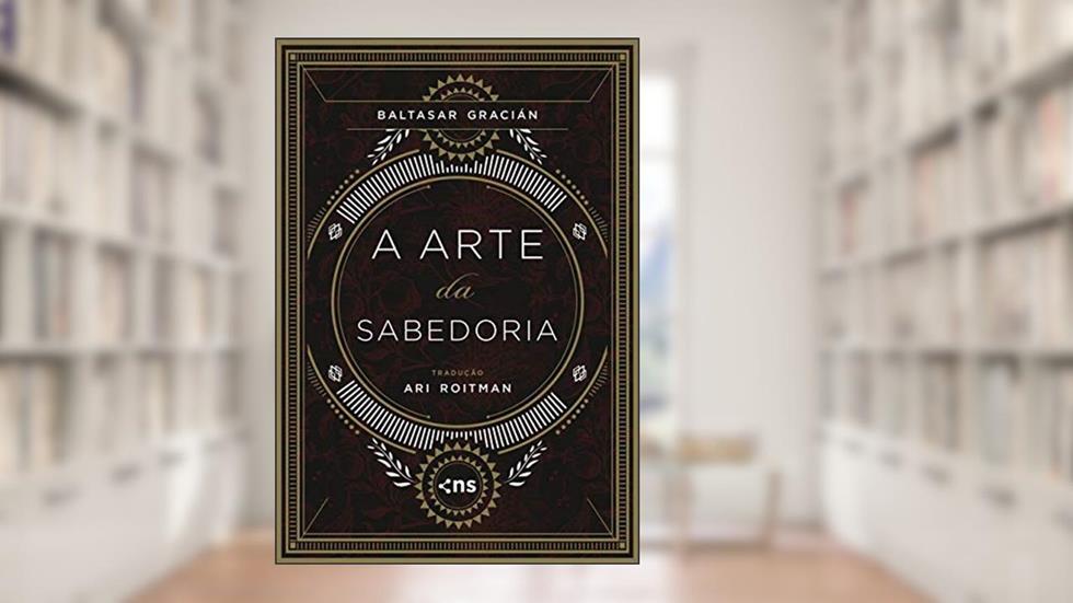A ARTE DA SABEDORIA - CAPA DURA, do autor BALTASAR GRACIAN