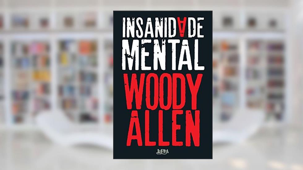 Insanidade Mental, do autor Woody Allen