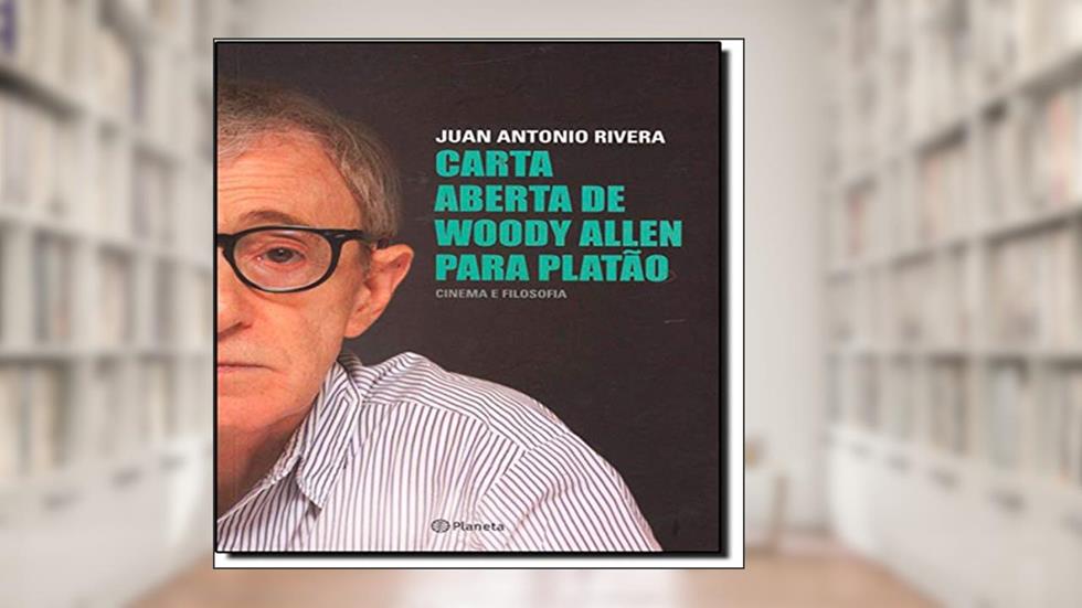 Carta aberta de Woody Allen para Platão, do autor Juan Antonio Rivera