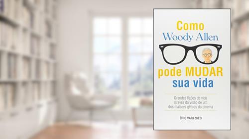 Capa de Como Woody Allen Pode Mudar Sua Vida, do autor Éric Vartzbed