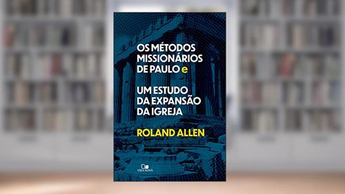 Capa de Os métodos missionários de Paulo e um estudo da expansão da igreja, do autor Roland Allen