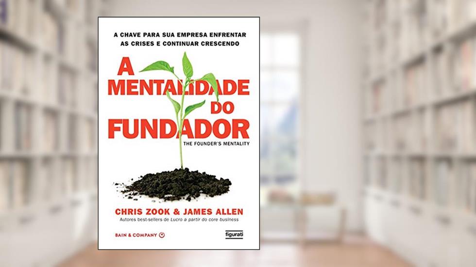 A mentalidade do fundador, do autor Chris Zook; James Allen