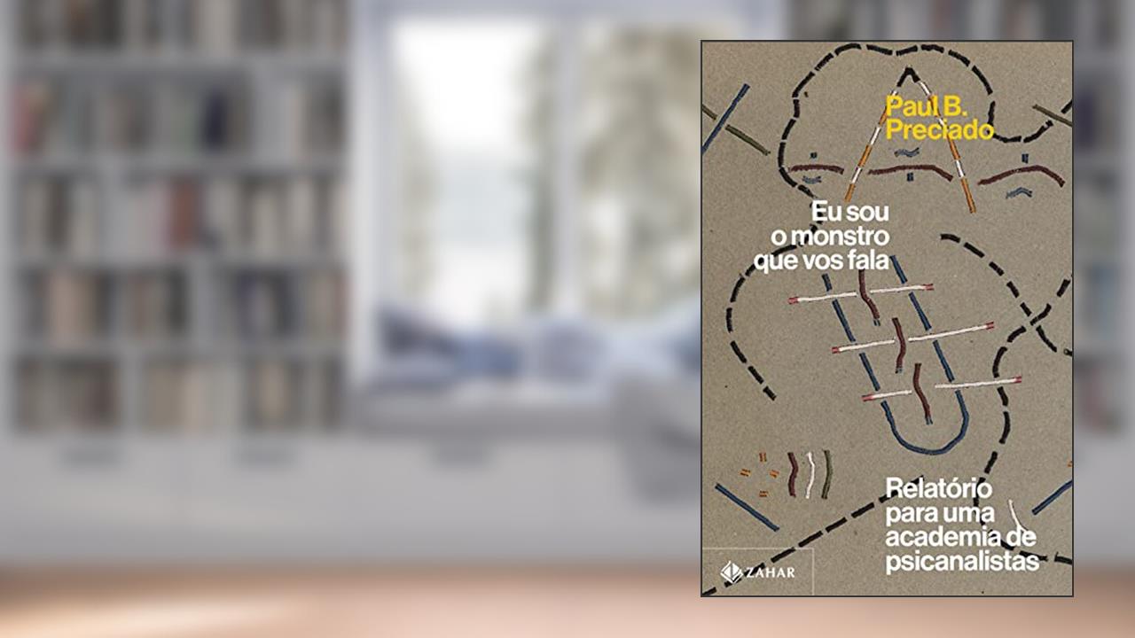 Eu sou o monstro que vos fala: Relatório para uma academia de psicanalistas, do autor Paul B. Preciado
