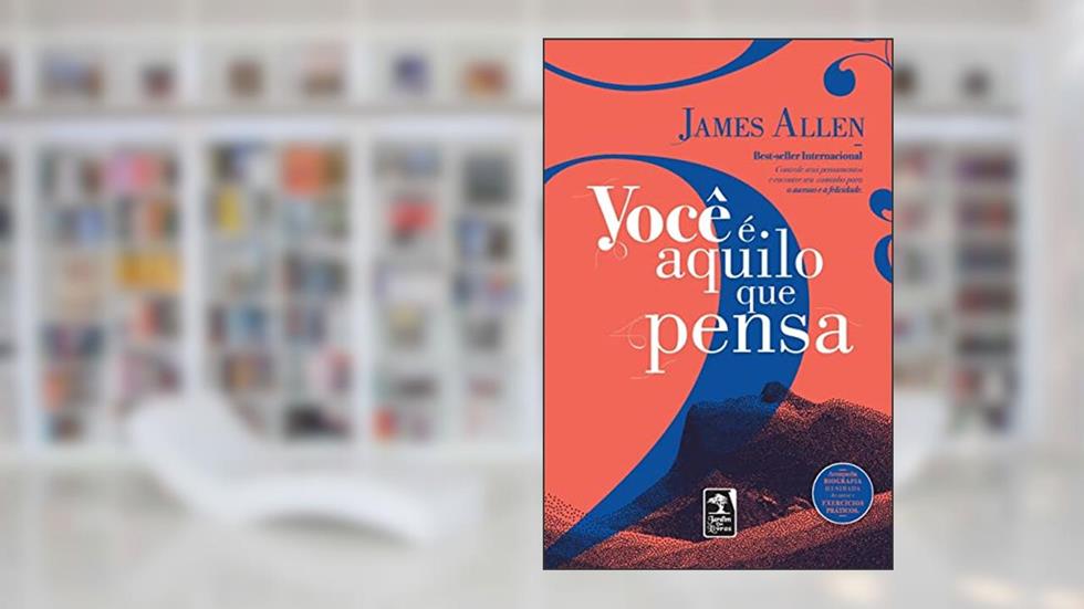 Você é aquilo que pensa, do autor James Allen
