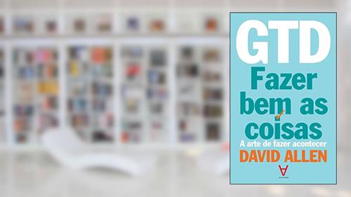 Capa de GTD: Fazer bem as Coisas - A Arte de Fazer Acontecer, do autor David Allen