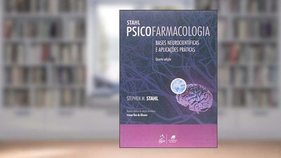 Psicofarmacologia - Bases Neurocientíficas e Aplicações Práticas, do autor STAHL