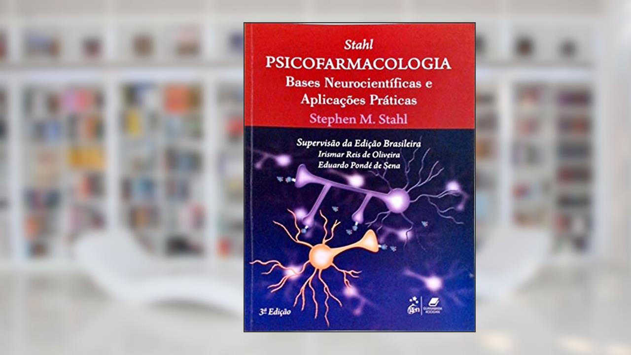 Psicofarmacologia - Bases Neurocientíficas e Aplicações Práticas, do autor Stahl