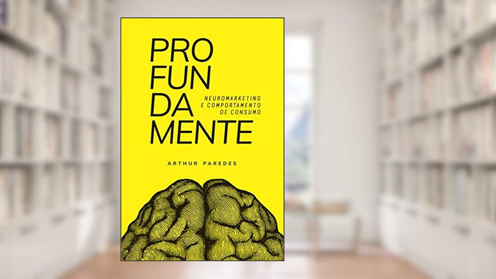 Profundamente: neuromarketing e comportamento de consumo, do autor Arthur Paredes