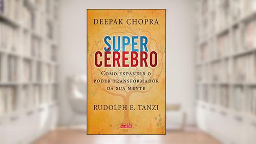 Capa de Supercérebro: Como expandir o poder transformador da sua mente, do autor Deepak Chopra; Rudolph E. Tanzi