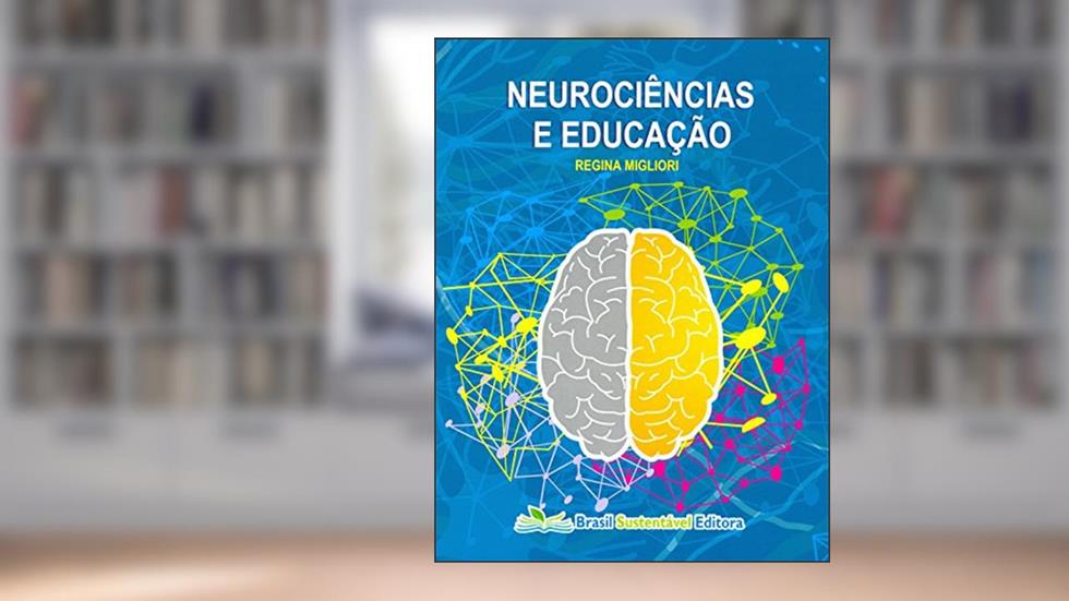 Neurociências e Educação, do autor Regina Migliori
