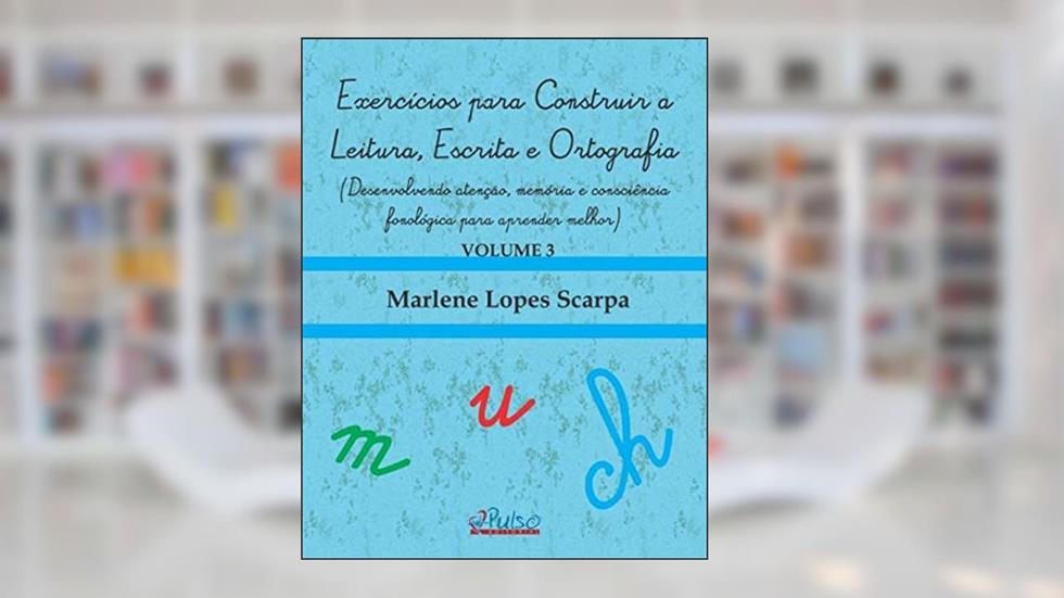 EXERCICIOS PARA CONSTRUIR A LEITURA, ESCRITA E ORTOGRAFIA, do autor MARLENE LOPES SCARPA