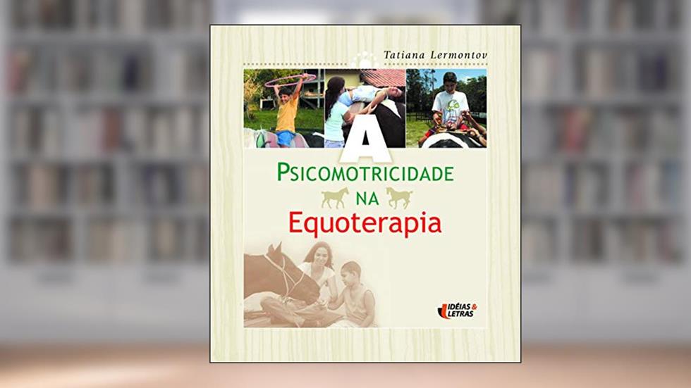 A Psicomotricidade na Equoterapia, do autor Tatiana Lermontov