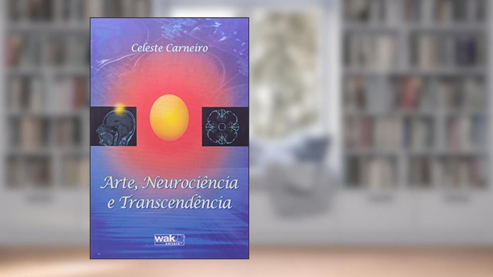 Arte, Neurociência e Transcendência, do autor Celeste Carneiro