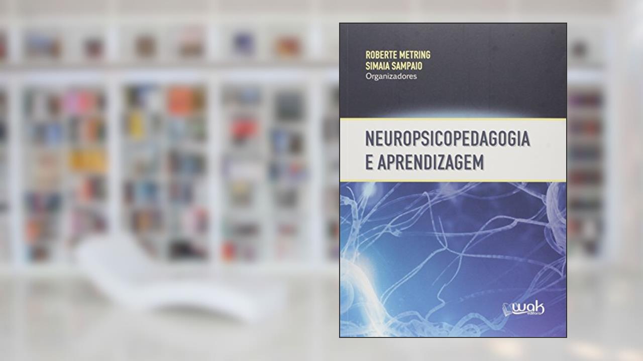 Neuropsicopedagogia e Aprendizagem - 3A Edição, do autor Roberte Metring E Simaia Sampaio