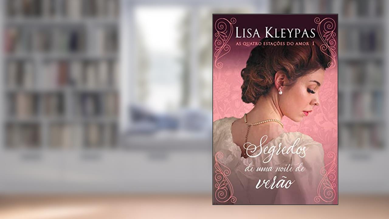 Segredos de uma noite de verão - Edição Pop Chic (As Quatro Estações do Amor - Livro 1): O livro de Anabelle, do autor Lisa Kleypas
